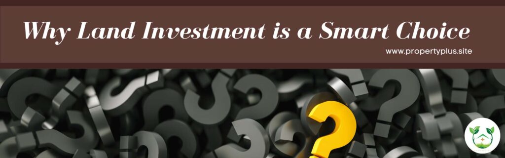 Why Land Investment is a Smart Choice